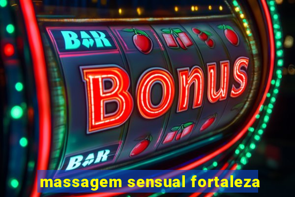 massagem sensual fortaleza